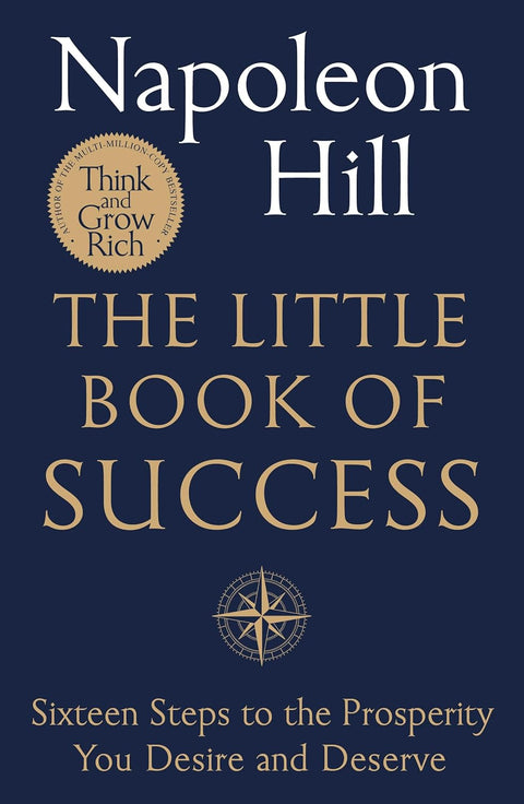 The Little Book of Success: Sixteen Steps to the Prosperity You Deserve and Desire by Napoleon Hill