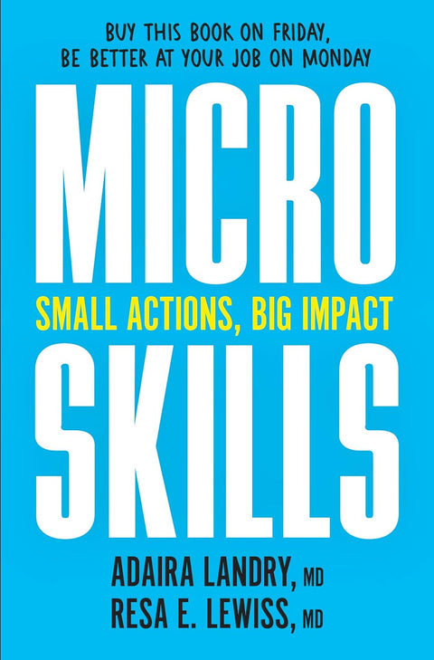 MicroSkills: Small Actions, Big Impact by Adaira Landry M.D. and Resa E. Lewiss M.D.