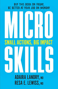 MicroSkills: Small Actions, Big Impact by Adaira Landry M.D. and Resa E. Lewiss M.D.