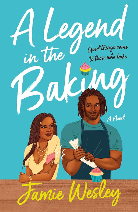 A Legend in the Baking: A Novel (Part of: Fake It Till You Bake It- 2 books) by Jamie Wesley