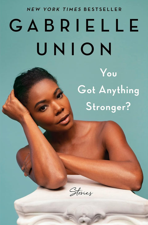 You Got Anything Stronger?: Stories by Gabrielle Union (Hardcover)