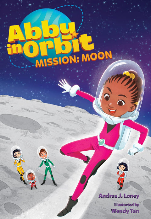 Mission: Moon (Abby in Orbit #4) by Andrea J. Loney, Wendy Tan (Illustrator)