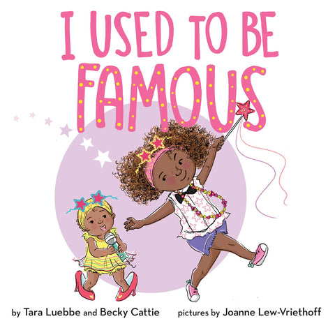 I Used to Be Famous by Tara Luebbe, Becky Cattie (Authors,) Joanne Lew-Vriethoff (Illustrator)
