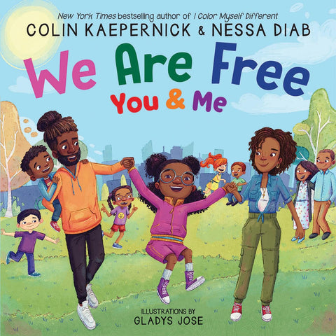 We Are Free, You and Me by Colin Kaepernick (Author), Nessa Diab (Author), Gladys Jose (Illustrator)