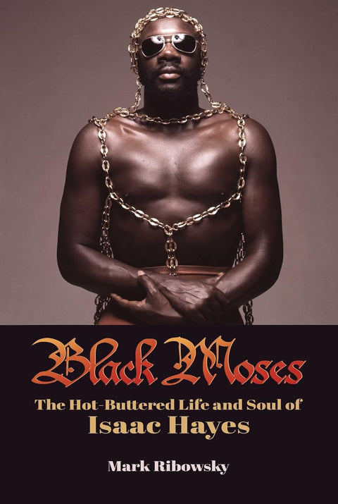 Black Moses: The Hot-Buttered Life and Soul of Isaac Hayes by Mark Ribowsky