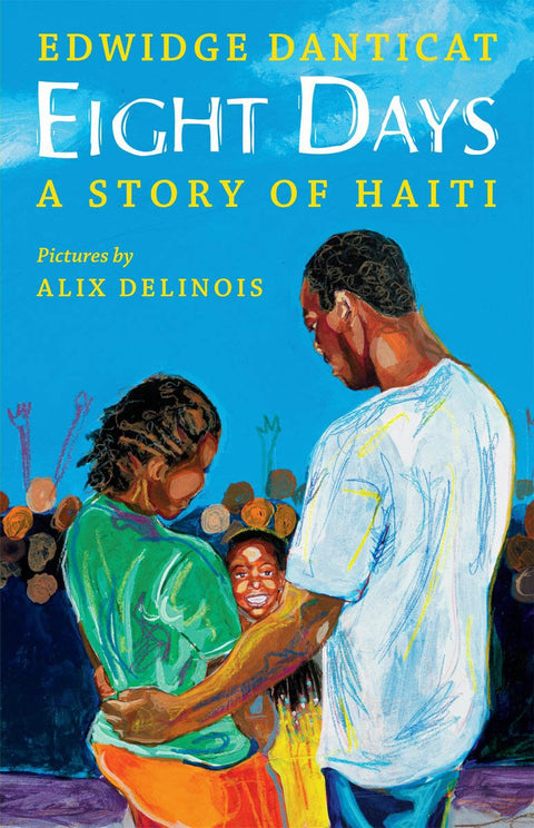 Eight Days: A Story of Haiti by Edwidge Danticat (Author), Alix Delinois (Illustrator)