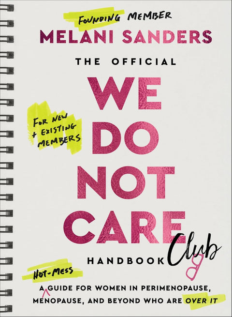 The Official We Do Not Care Club Handbook: A Hot-Mess Guide for Women in Perimenopause, Menopause, and Beyond Who Are Over It by Melani Sanders