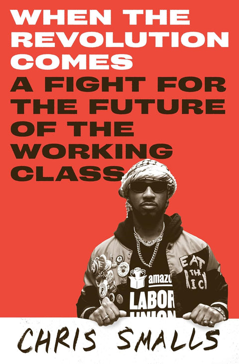 *PRE-ORDER (6/2/26 RELEASE)* When The Revolution Comes: A Fight For The Future Of The Working Class by Chris Smalls