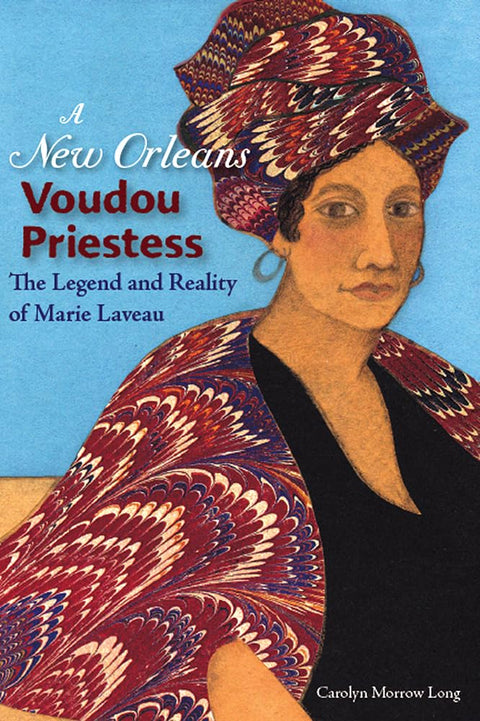 New Orleans Voudou Priestess: The Legend and Reality of Marie Laveau by Carolyn Morrow Long