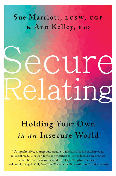 Secure Relating: Holding Your Own in an Insecure World by Sue Marriott, Ann Kelley
