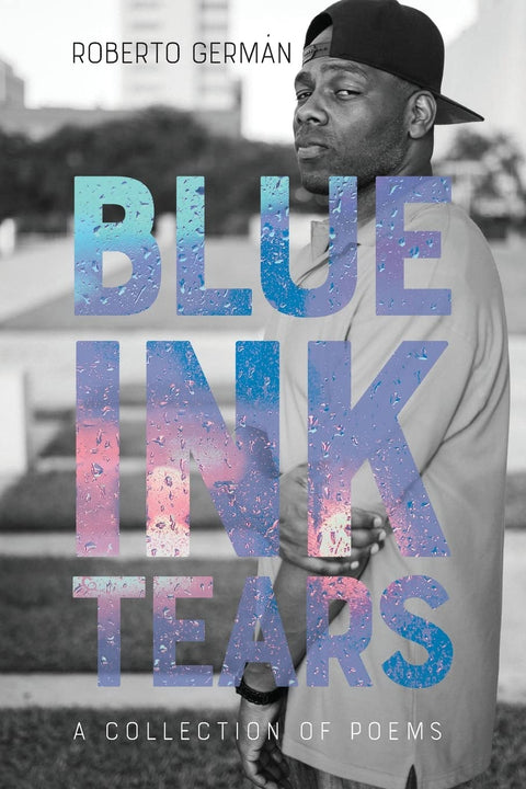 Blue Ink Tears: A Collection of Poems by Roberto German