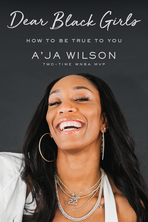 Dear Black Girls: How to Be True to You by A'ja Wilson