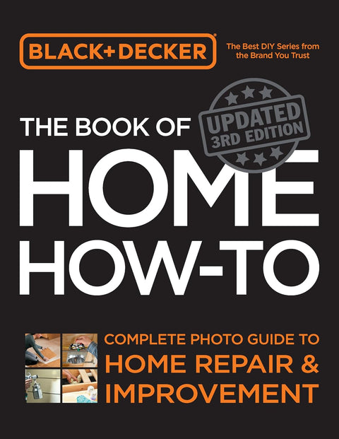 Black & Decker - The Book of Home How-To: Complete Photo Guide to Home Repair and Improvement