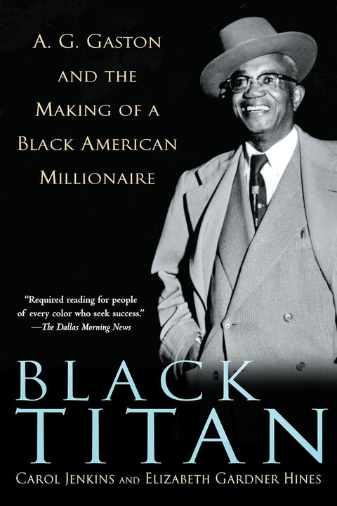 Black Titan: A.G. Gaston and the Making of a Black American Millionaire by Carol Jenkins, Elizabeth Gardner Hines