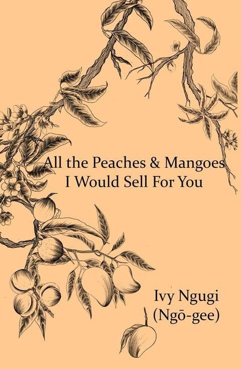 All the Peaches & Mangoes I Would Sell For You by Ivy Ngugi