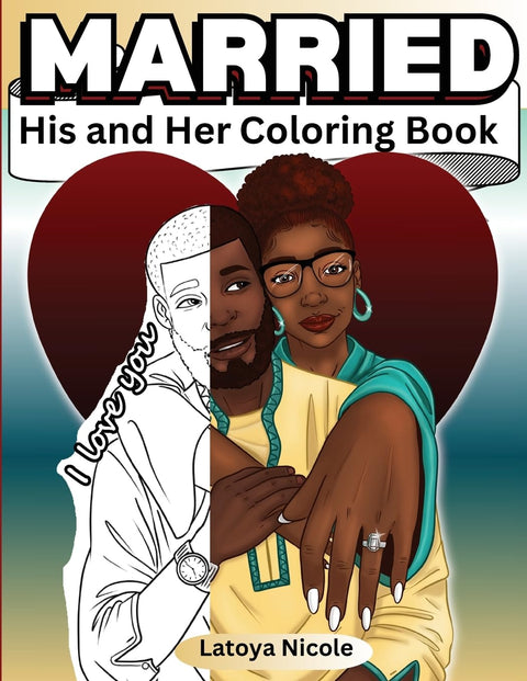 Married: His and Hers Coloring Book | Celebrating A Black Love Journey and Self Care by Latoya Nicole