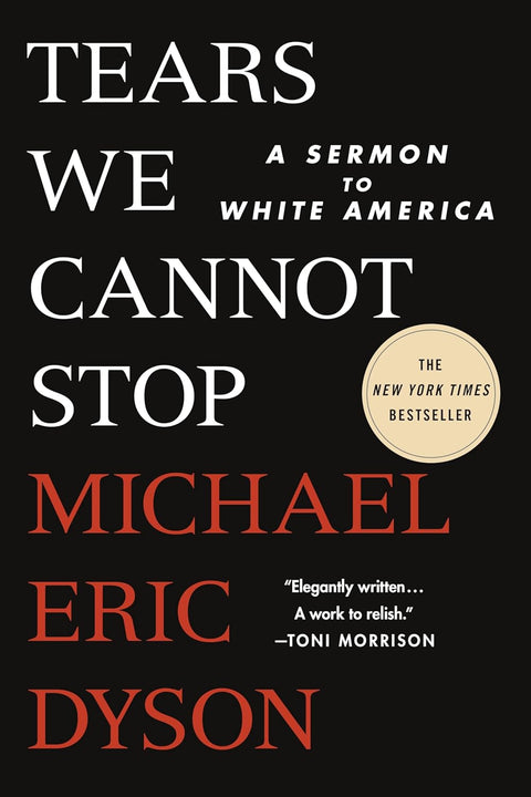 Tears We Cannot Stop: A Sermon to White America by Michael Eric Dyson