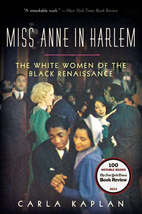 Miss Anne in Harlem: The White Women of the Black Renaissance – A Vivid History of Jazz, Freedom, and Crossing Boundaries in 1920s New York by Carla Kaplan (Author)