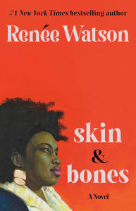 skin & bones: a novel by Renée Watson