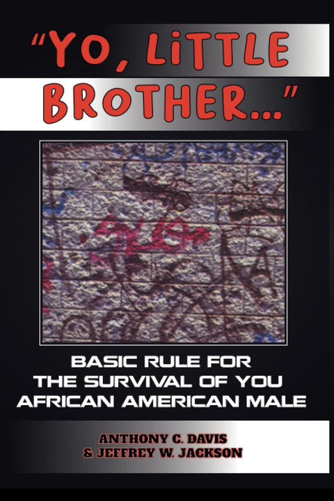 Yo, Little Brother . . .: Basic Rules of Survival for Young African American Males by Anthony Davis
