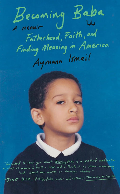*PRE-ORDER (7/21 RELEASE)* Becoming Baba: Fatherhood, Faith and Finding Meaning in America by Aymann Ismail