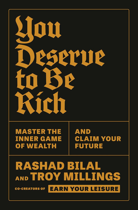 You Deserve to Be Rich: Master the Inner Game of Wealth and Claim Your Future by Rashad Bilal, Troy Millings