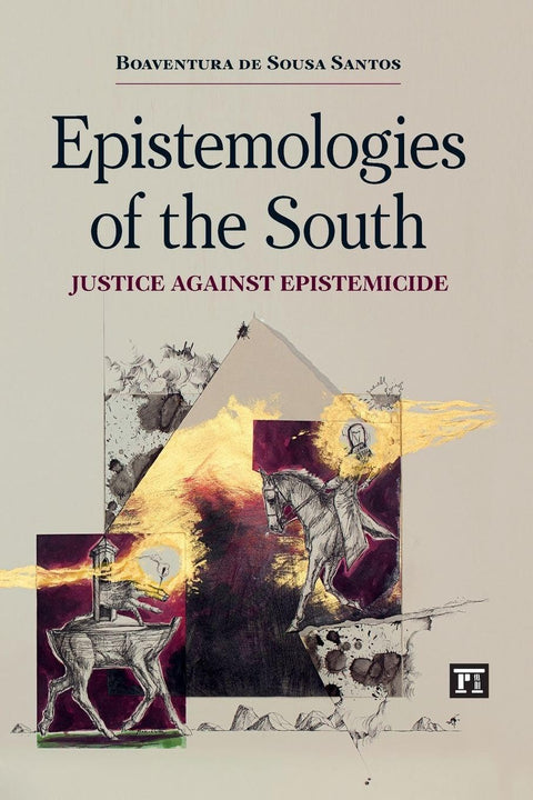 Epistemologies of the South: Justice Against Epistemicide by Boaventura de Sousa Santos