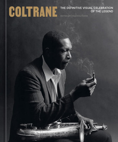 *PRE-ORDER (9/1 RELEASE)* Coltrane: The Definitive Visual Celebration of the Legend by Ravi Coltrane (Editor)