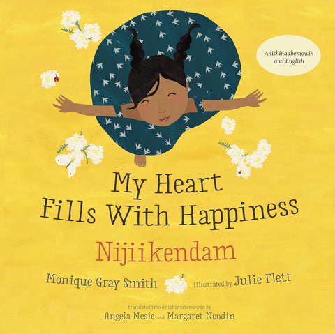 My Heart Fills With Happiness / Nijiikendam (English and Ojibwa Edition) by Monique Gray Smith (Author), Julie Flett (Illustrator), Angela Mesic (Translator), Margaret Noodin (Translator)