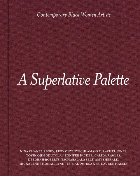 -Pre-Order 03/25- A Superlative Palette: Contemporary Black Women Artists by Dexter Wimberly, Bonita Buford, Kalia Brooks