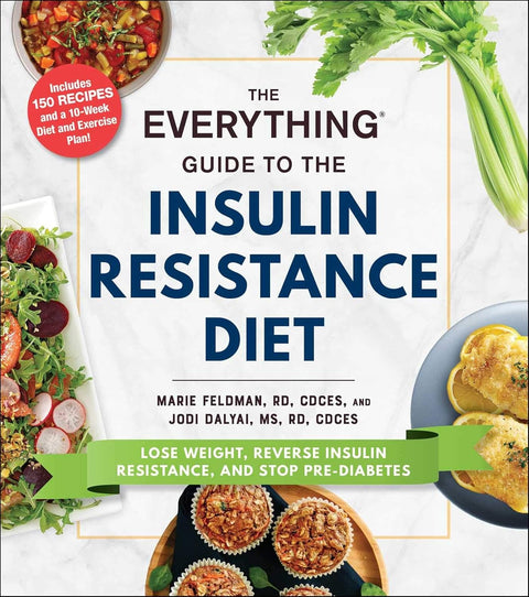 The Everything Guide to the Insulin Resistance Diet: Lose Weight, Reverse Insulin Resistance, and Stop Pre-Diabetes by Marie Feldman, RD, CDCES, Jodi Dalyai, MS, RD, CDCES