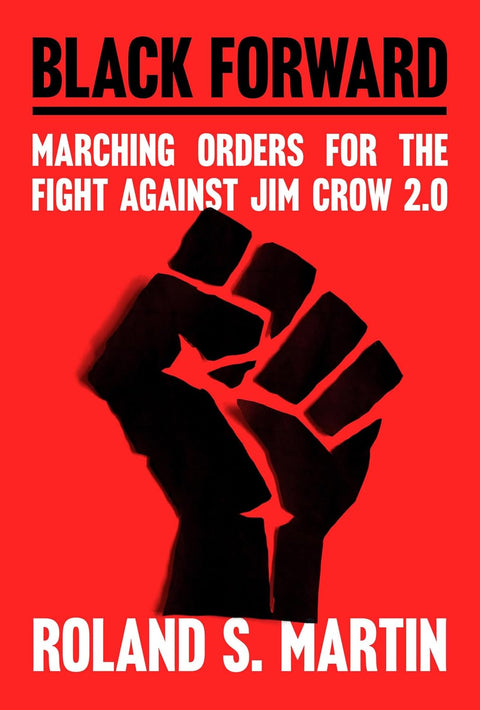 **PRE-ORDER** FEBRUARY 2, 2027, Black Forward: Marching Orders for the Fight Against Jim Crow 2.0 by Roland Martin (Author)  Format: Hardcover