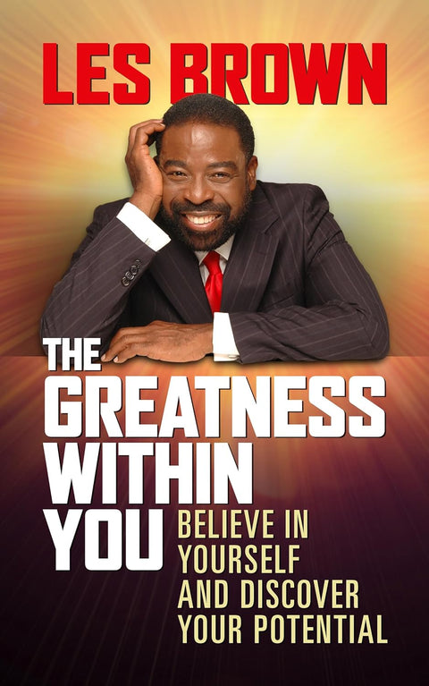 The Greatness Within You: Believe in Yourself and Discover Your Potential by Les Brown