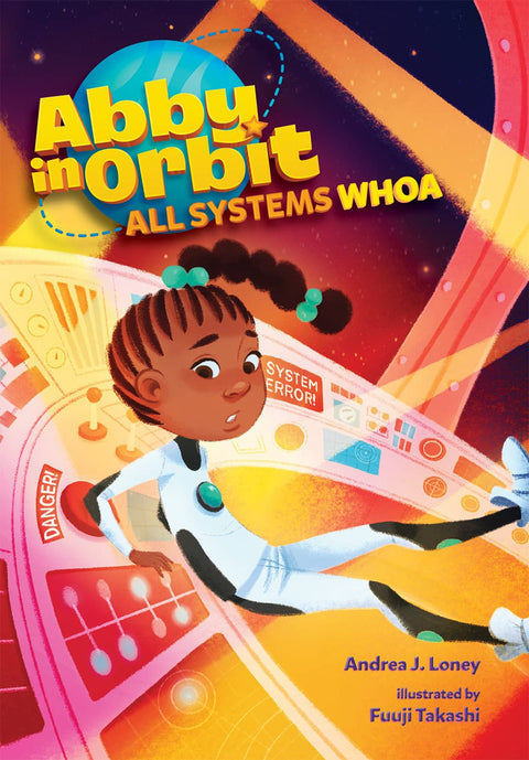 All Systems Whoa (Volume 3) (Abby in Orbit) Hardcover – by Andrea J. Loney (Author), Fuuji Takashi (Illustrator)