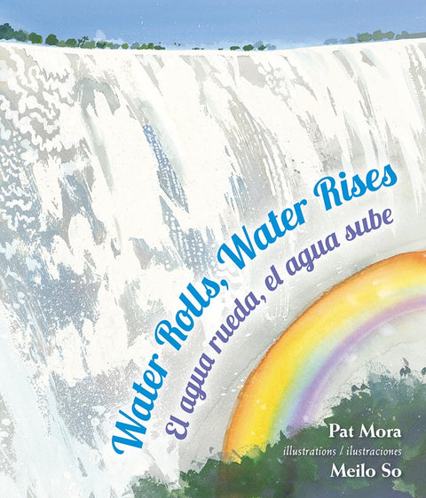 Water Rolls, Water Rises / El agua rueda, el agua sube (English and Spanish Edition) by Pat Mora (Author), Meilo So (Illustrator)