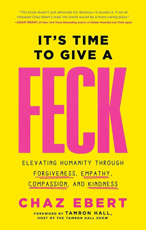 It's Time to Give a FECK: Elevating Humanity through Forgiveness, Empathy, Compassion, and Kindness by Chaz Ebert