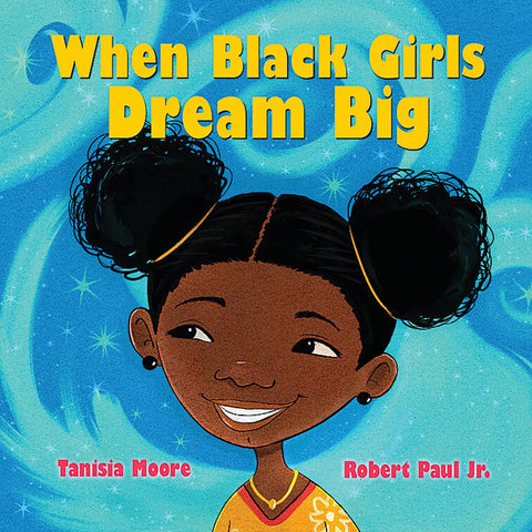 When Black Girls Dream Big by Tanisia Moore (Author), Robert Paul (Illustrator)