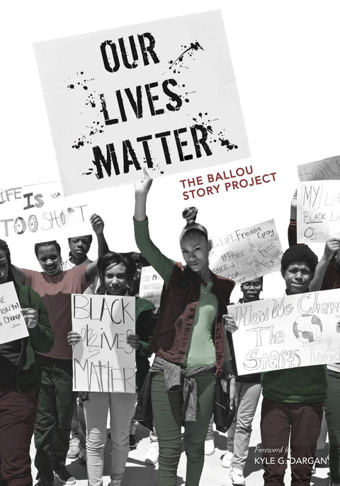 Our Lives Matter: The Ballou Story Project (Volume 2) by Ballou High School Writers