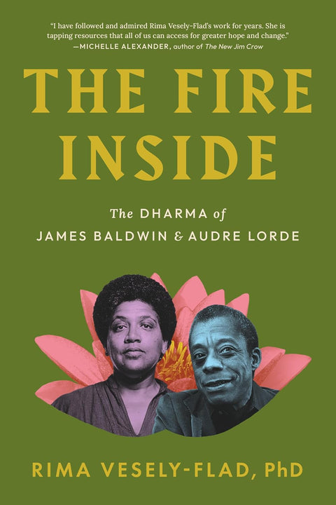*** PRE-ORDER, 2/3/26 RELEASE *** The Fire Inside: The Dharma of James Baldwin and Audre Lorde by Rima Vesely-Flad Ph.D.
