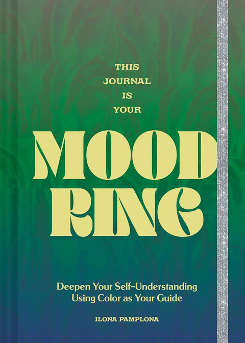 This Journal is Your Mood Ring: Deepen Your Self-Understanding Using Color as Your Guide by Ilona Pamplona