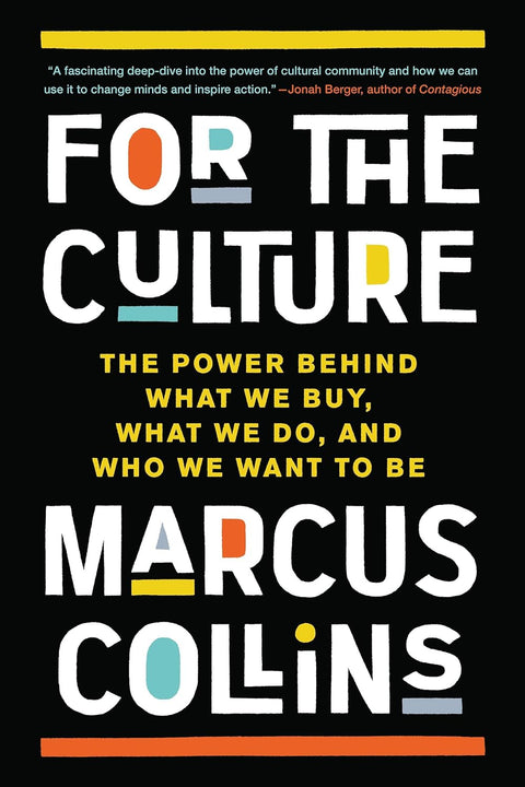 For the Culture: The Power Behind What We Buy, What We Do, and Who We Want to Be by Marcus Collins