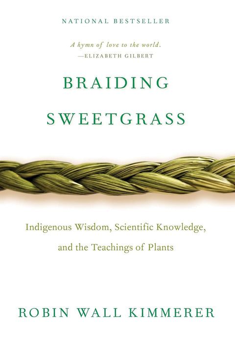 Braiding Sweetgrass: Indigenous Wisdom, Scientific Knowledge and the Teachings of Plants by Robin Wall Kimmerer