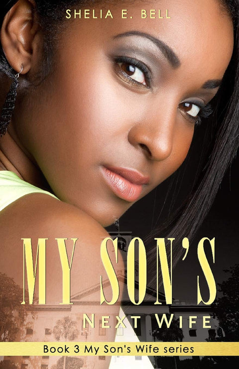 My Son's Next Wife (Book 3 of 13: My Son's Wife) by Shelia E. Bell