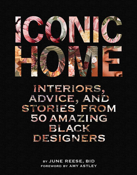 Iconic Home: Interiors, Advice, and Stories from 50 Amazing Black Designers by June Reese