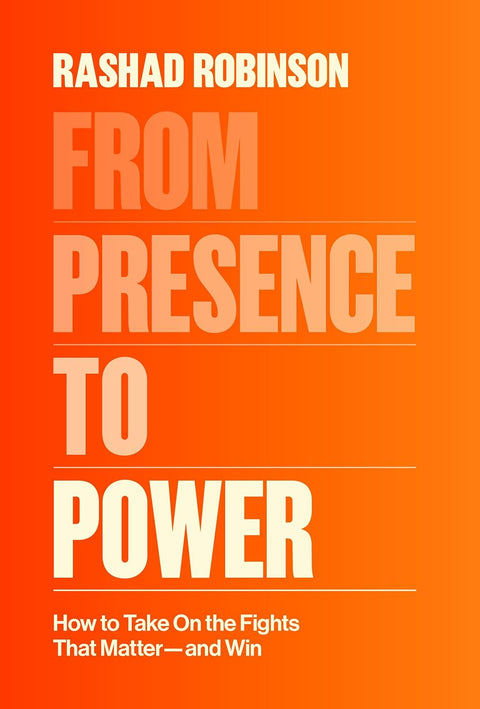 *PRE-ORDER (7/28 RELEASE)* From Presence to Power: How to Take on the Fights That Matter - And Win by Rashad Robinson