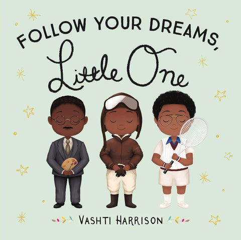 Follow Your Dreams, Little One by Vashti Harrison