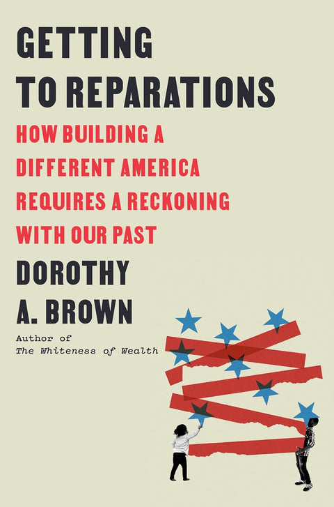 Getting to Reparations: How Building a Different America Requires a Reckoning with Our Past Hardcover – January 20, 2026 by Dorothy A. Brown (Author)