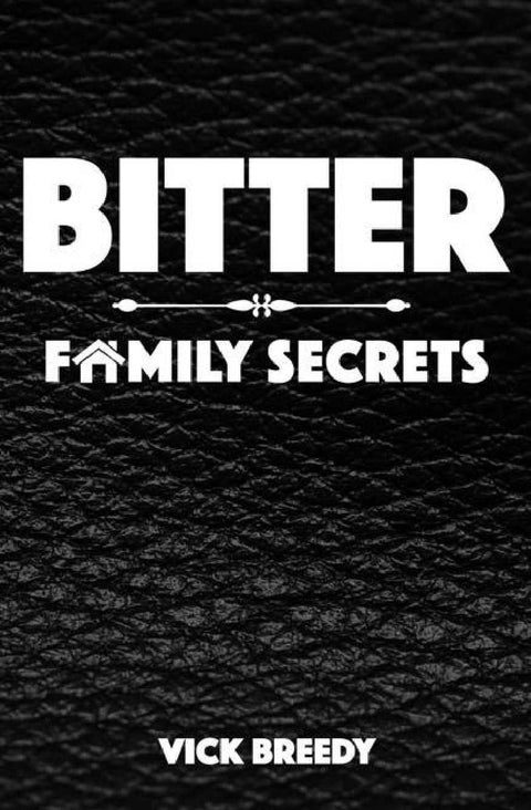 Bitter Family Secrets (Bitter Series Book 3) by Vick Breedy