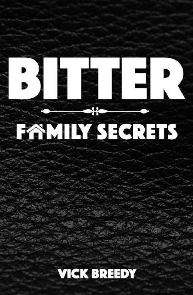 Bitter Family Secrets (Bitter Series Book 3) by Vick Breedy