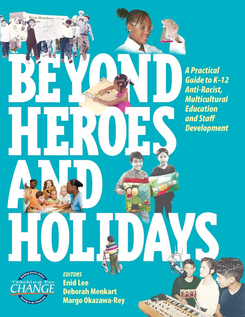Beyond Heroes and Holidays: A Practical Guide to K 12 Anti Racist, Multicultural Education and Staff Development by Enid Lee